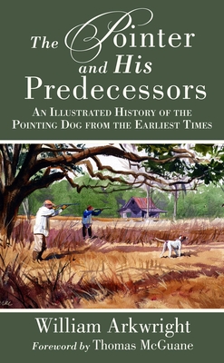 The Pointer and His Predecessors: An Illustrated History of the Pointing Dog from the Earliest Times Cover Image