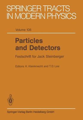 Particles and Detectors: Festschrift for Jack Steinberger (Springer Tracts in Modern Physics #108)