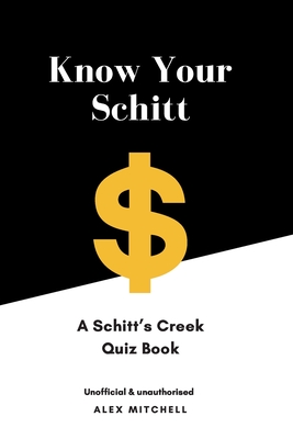 Know Your Schitt: A Schitt's Creek Quiz Book By Alex Mitchell Cover Image