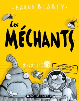 Les Méchants: N° 5 - Gaztronautes En Mission (Les Mechants #5) By Aaron Blabey, Aaron Blabey (Illustrator) Cover Image