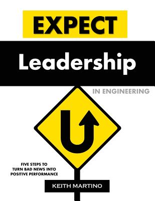 Expect Leadership in Engineering: Five Steps to Turn Bad News into Positive Performance Cover Image