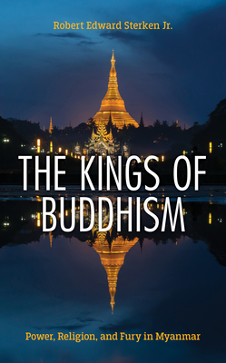 The Kings of Buddhism: Power, Religion, and Fury in Myanmar Cover Image