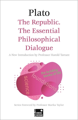 The Republic: The Essential Philosophical Dialogue (Concise Edition) (Foundations)