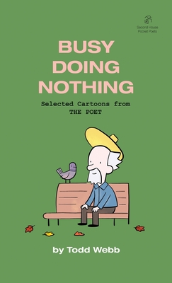 Busy Doing Nothing: Selected Cartoons from THE POET - Volume 5 By Todd Webb Cover Image