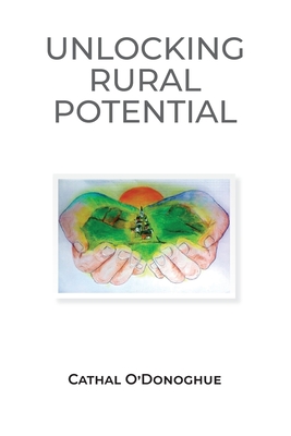 Unlocking the Potential of Rural ireland By Cathal O'Donoghue Cover Image