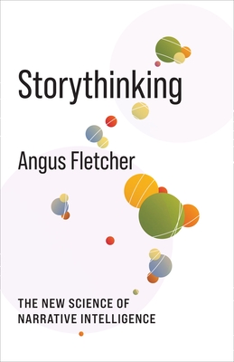 Storythinking: The New Science of Narrative Intelligence (No Limits) By Angus Fletcher Cover Image