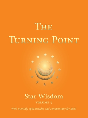 The Turning Point: Star Wisdom, Vol. 5: With Monthly Ephemerides and Commentary for 2023 By Joel Matthew Park, Joel Matthew Park (Editor), Robert A. Powell Cover Image