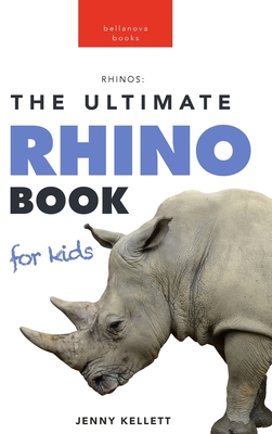 Rhinoceros The Ultimate Rhino Book: 100+ Amazing Rhinoceros Facts, Photos, Quiz + More Cover Image