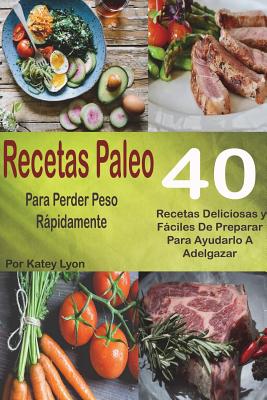 Recetas Paleo Para Perder Peso Rápidamente: 40 Recetas Deliciosas y Fáciles  De (Paperback) | Malaprop's Bookstore/Cafe