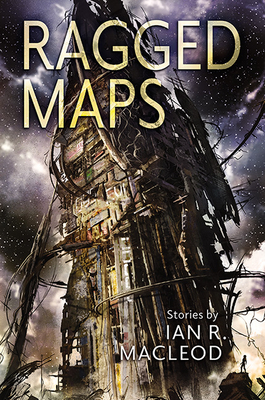 Ragged Maps By Ian R. MacLeod Cover Image