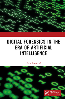 Digital Forensics in the Era of Artificial Intelligence By Nour Moustafa Cover Image