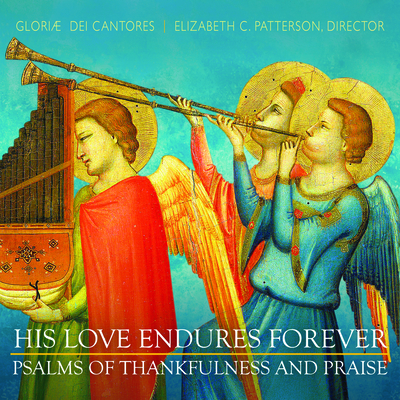 His Love Endures Forever: Psalms of Thankfulness and Praise By Gloriae Dei Cantores (By (artist)) Cover Image