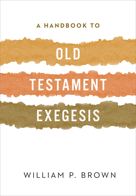A Handbook to Old Testament Exegesis By William P. Brown Cover Image