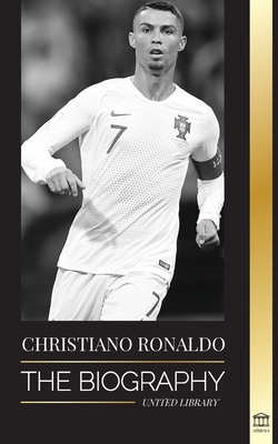 cristiano ronaldo a biography of the portuguese superstar