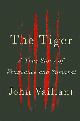 The Tiger: A True Story of Vengeance and Survival By John Vaillant Cover Image