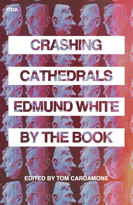 Crashing Cathedrals: Edmund White by the Book Cover Image