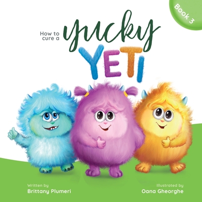 How to Cure a Yucky Yeti By Brittany Plumeri, Oana Gheorghe (Illustrator) Cover Image