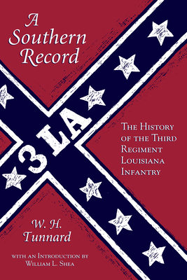 A Southern Record: The History of the Third Regiment Louisiana Infantry By William Tunnard, William L. Shea (Editor) Cover Image