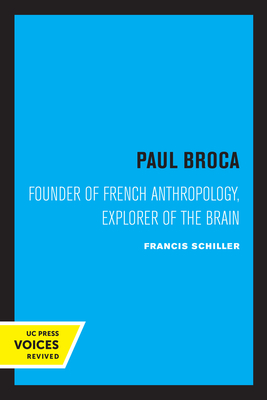 Paul Broca: Founder of French Anthropology, Explorer of the Brain By Francis Schiller Cover Image