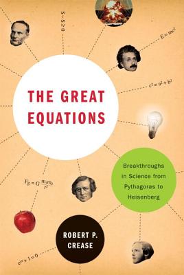 Cover for The Great Equations: Breakthroughs in Science from Pythagoras to Heisenberg