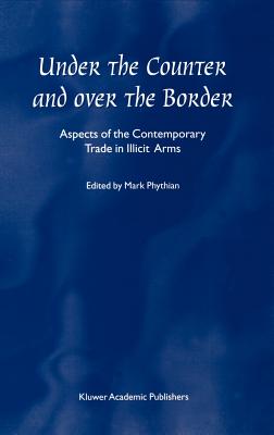 Under the Counter and Over the Border: Aspects of the Contemporary Trade in Illicit Arms Cover Image