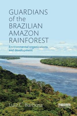 Guardians of the Brazilian Amazon Rainforest: Environmental Organizations and Development Cover Image