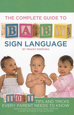 The Complete Guide to Baby Sign Language: 101 Tips and Tricks Every Parent Needs to Know By Tracey Porpora Cover Image