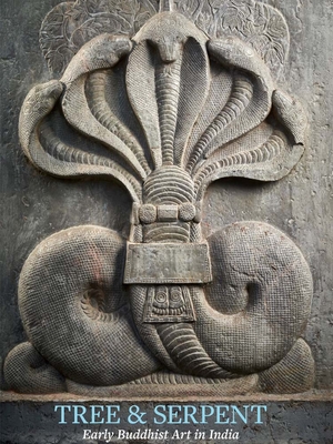Tree & Serpent: Early Buddhist Art in India By John Guy Cover Image