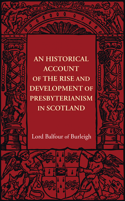 An Historical Account of the Rise and Development of Presbyterianism in Scotland By Alexander Hugh Bruce Cover Image