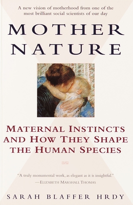 Mother Nature: Maternal Instincts and How They Shape the Human Species By Sarah Hrdy Cover Image