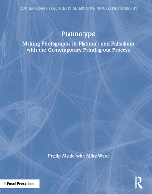 Platinotype: Making Photographs in Platinum and Palladium with the Contemporary Printing-Out Process (Contemporary Practices in Alternative Process Photography) Cover Image