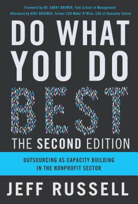 Do What You Do Best: Outsourcing as Capacity Building in the Nonprofit Sector By Jeff Russell Cover Image