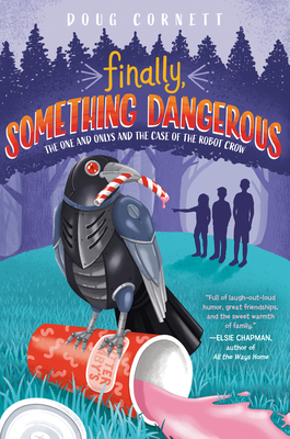 Finally, Something Dangerous: The One and Onlys and the Case of the Robot Crow By Doug Cornett Cover Image