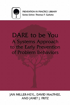 Dare to Be You: A Systems Approach to the Early Prevention of Problem Behaviors (Prevention in Practice Library)
