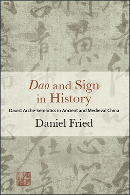 Dao and Sign in History: Daoist Arche-Semiotics in Ancient and Medieval China Cover Image