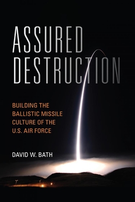 Assured Destruction: Building the Ballistic Missile Culture of the U.S. Air Force (Transforming War) Cover Image