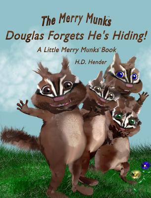 The Merry Munks: Douglas Forgets He's Hiding!: A Little Merry Munks Book By H. D. Hender, H. D. Hender (Illustrator) Cover Image