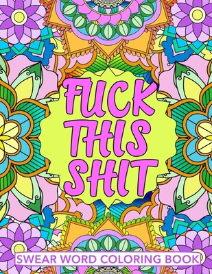 Download Fuck This Shit Swear Word Coloring Book Geometric Mandala Designs Adult Curse Words And Insults Stress Relief And Relaxation For Women And Men Paperback Chapters Books Gifts