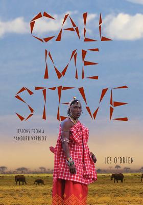 Call Me Steve: Lessons From A Samburu Warrior By Les O'Brien Cover Image