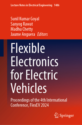 Flexible Electronics for Electric Vehicles: Proceedings of the 4th International Conference, Flexev 2024 (Lecture Notes in Electrical Engineering #1486)