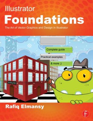 Illustrator Foundations: The Art of Vector Graphics and Design in Illustrator By Rafiq Elmansy Cover Image