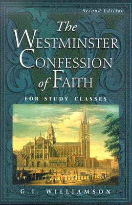 The Westminster Confession of Faith: For Study Classes By G. I. Williamson Cover Image
