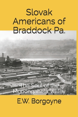 Slovak Americans of Braddock Pa.: The Soul of the Monongahela Valley Cover Image