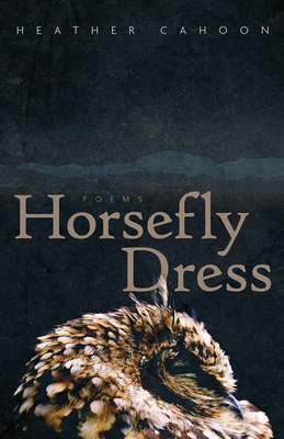 Horsefly Dress: Poems (Sun Tracks  #87) By Heather Cahoon Cover Image