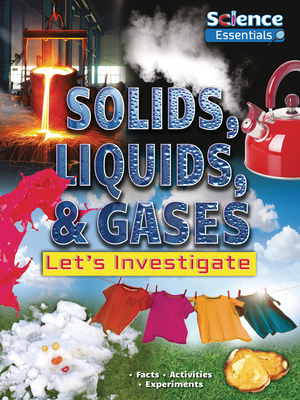 Solids, Liquids, & Gases: Let's Investigate (Science Essentials) By Ruth Owen Cover Image