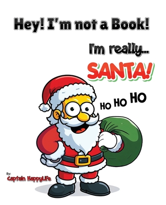 Hey! I'm not a Book! I'm really... Santa! Cover Image