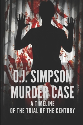 O.J. Simpson Murder Case: A Timeline Of The Trial Of The Century: Oj Simpson Case Prosecutor By Shawnee Schwadron Cover Image
