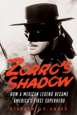 Zorro's Shadow: How a Mexican Legend Became America's First Superhero Cover Image