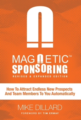 Magnetic Sponsoring: How To Attract Endless New Prospects And Team Members To You Automatically Cover Image