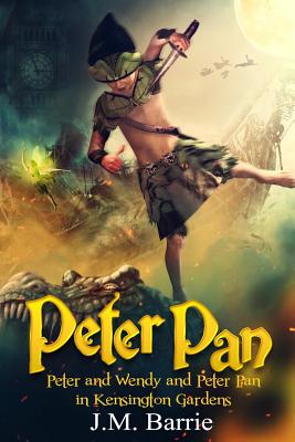 Peter Pan: Peter and Wendy and Peter Pan in Kensington Gardens (Paperback)